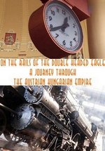 По железным дорогам бывшей империи — On the Rails of the Double Headed Eagle (2014)