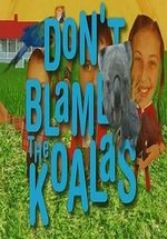 Коалы не виноваты — Don&#039;t Blame the Koalas (2002)