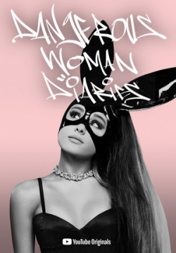 Ариана Гранде: Дневники опасной женщины — Ariana Grande: Dangerous Woman Diaries (2018)