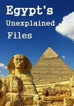 Загадки Египта — Egypt’s Unexplained Files (2018)