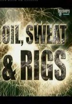 Нефтяные вышки: До седьмого пота — Oil, Sweat and Rigs (2006)