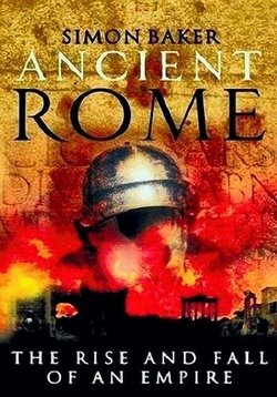 Древний Рим: Расцвет и падение империи — Ancient Rome: The Rise and Fall of an Empire (2006)