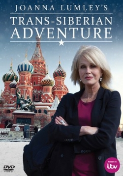 Путешествие по Транссибу с Джоанной Ламли — Joanna Lumley’s Trans-Siberian Adventure (2015)