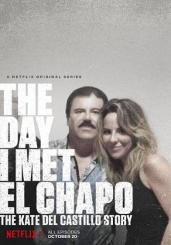 День, когда я встретила Эль Чапо: История Кейт дель Кастильо — The Day I Met El Chapo: The Kate Del Castillo Story (2017)