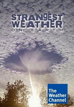 Самая странная погода на Земле — Strangest Weather On Earth (2013)
